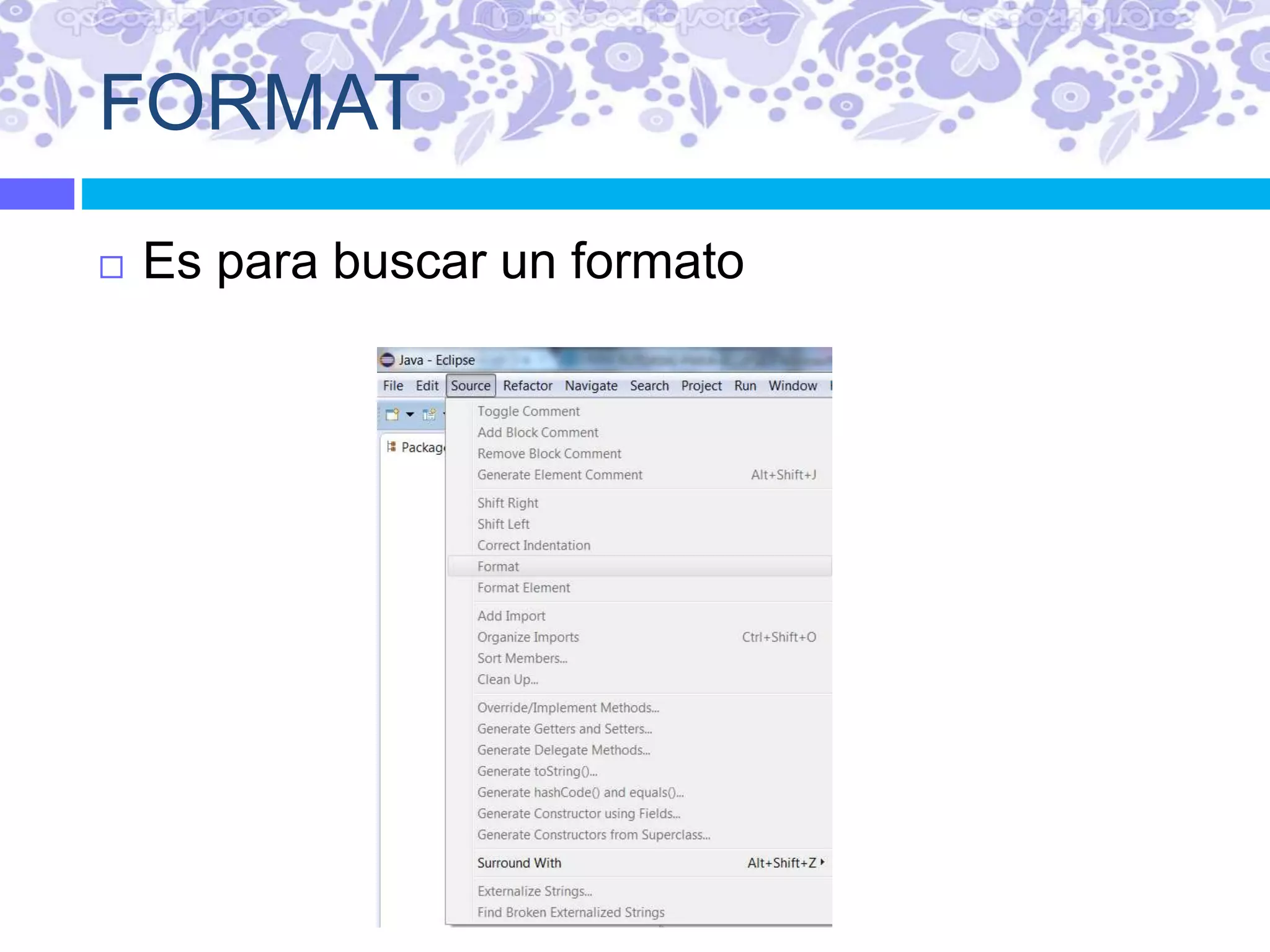 FORMAT
 Es para buscar un formato
 