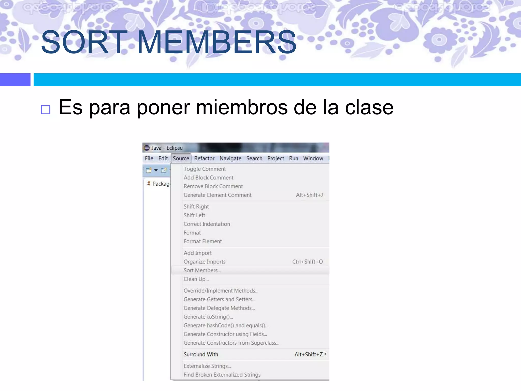SORT MEMBERS
 Es para poner miembros de la clase
 