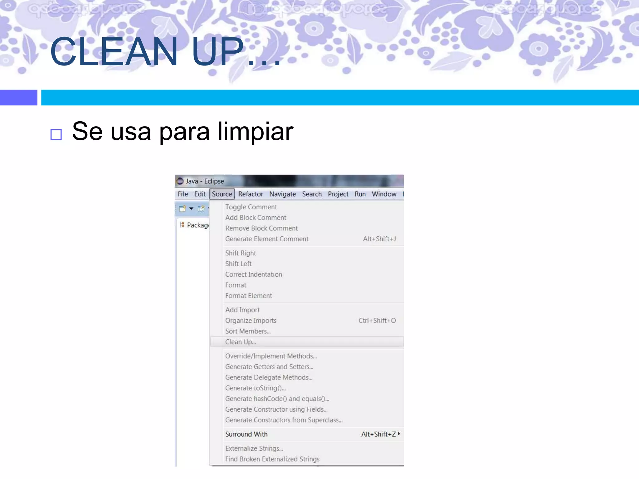 CLEAN UP…
 Se usa para limpiar
 