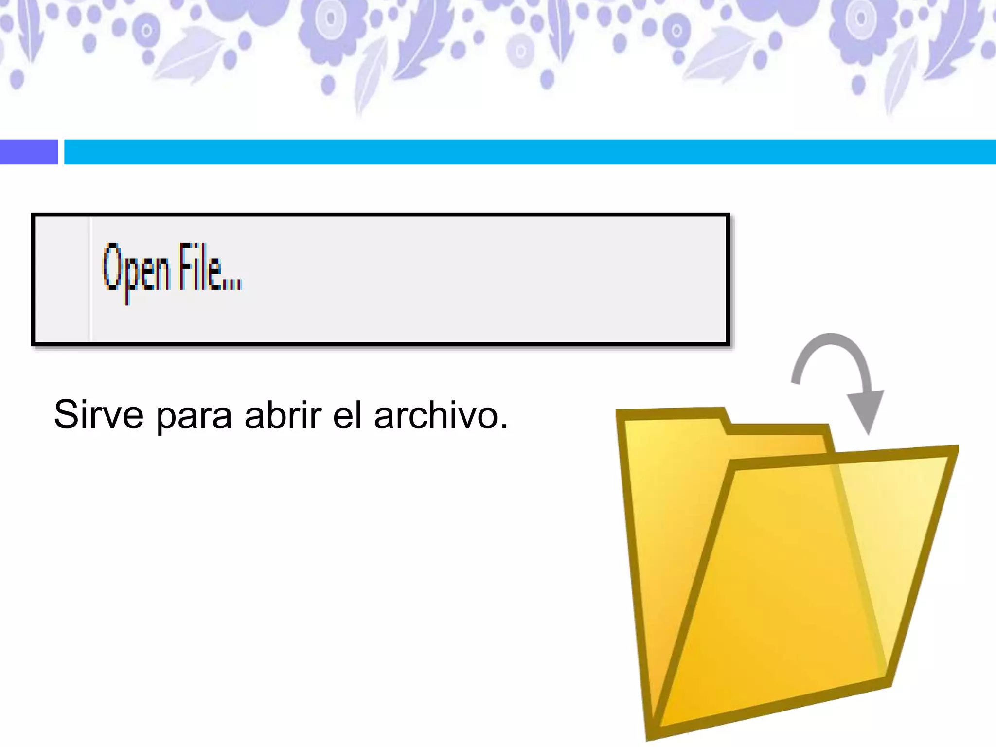 Sirve para abrir el archivo.
 
