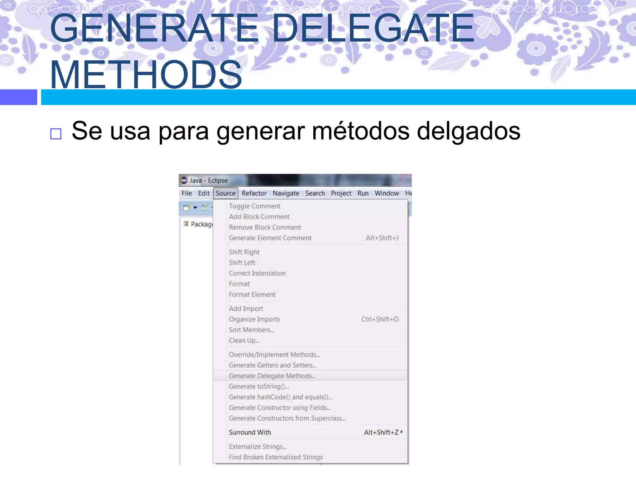 GENERATE DELEGATE
METHODS
 Se usa para generar métodos delgados
 