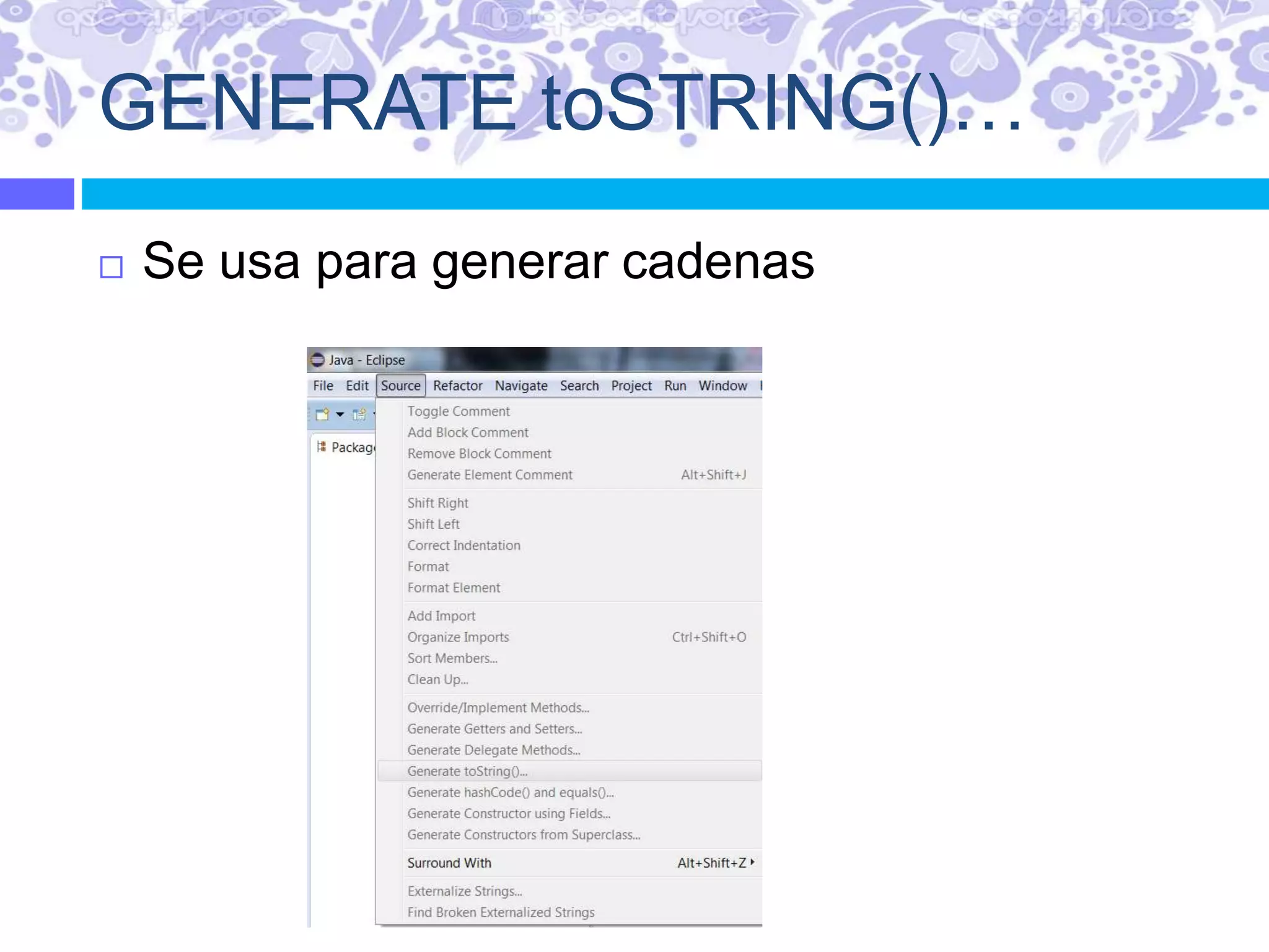 GENERATE toSTRING()…
 Se usa para generar cadenas
 