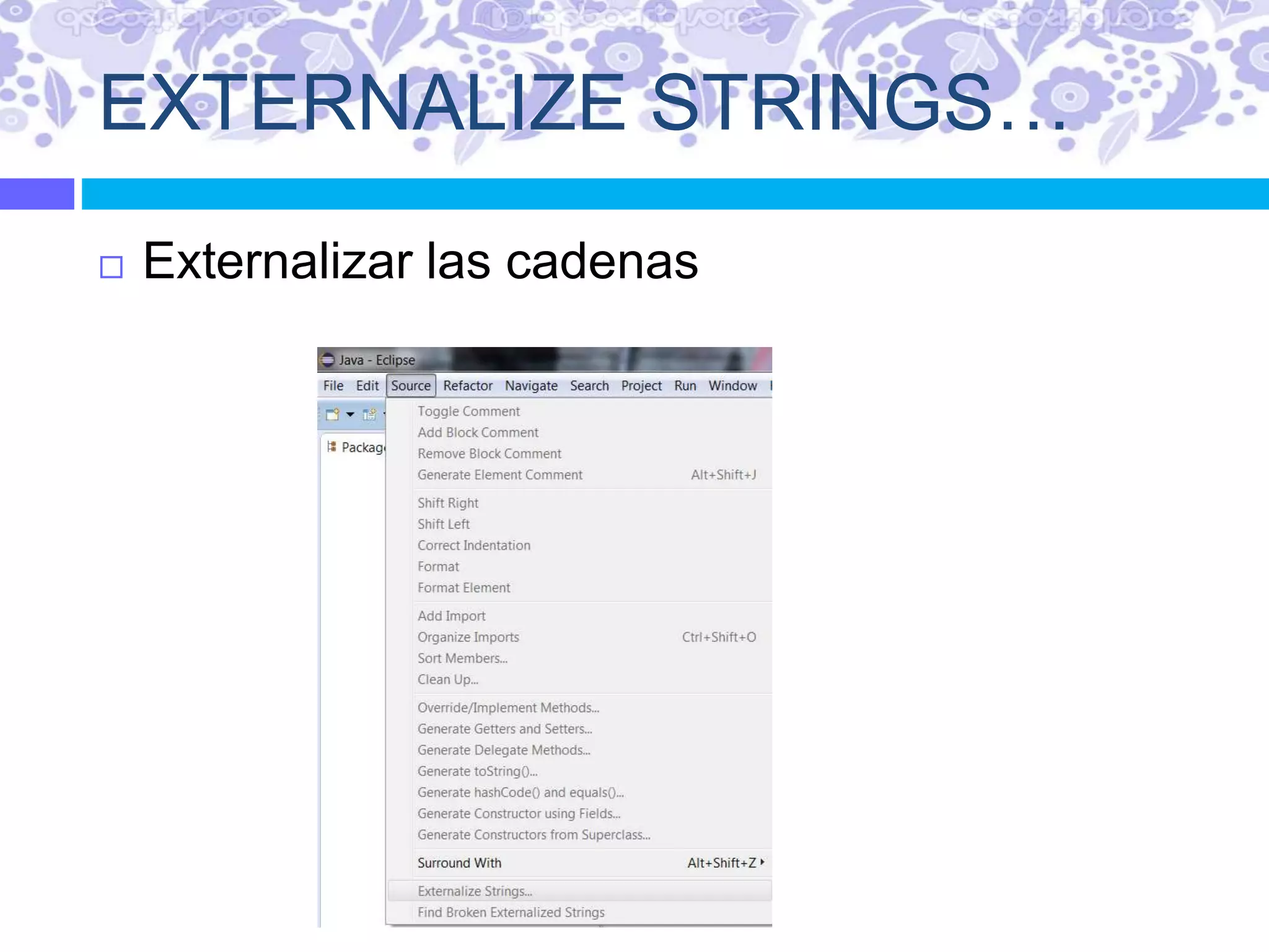 EXTERNALIZE STRINGS…
 Externalizar las cadenas
 