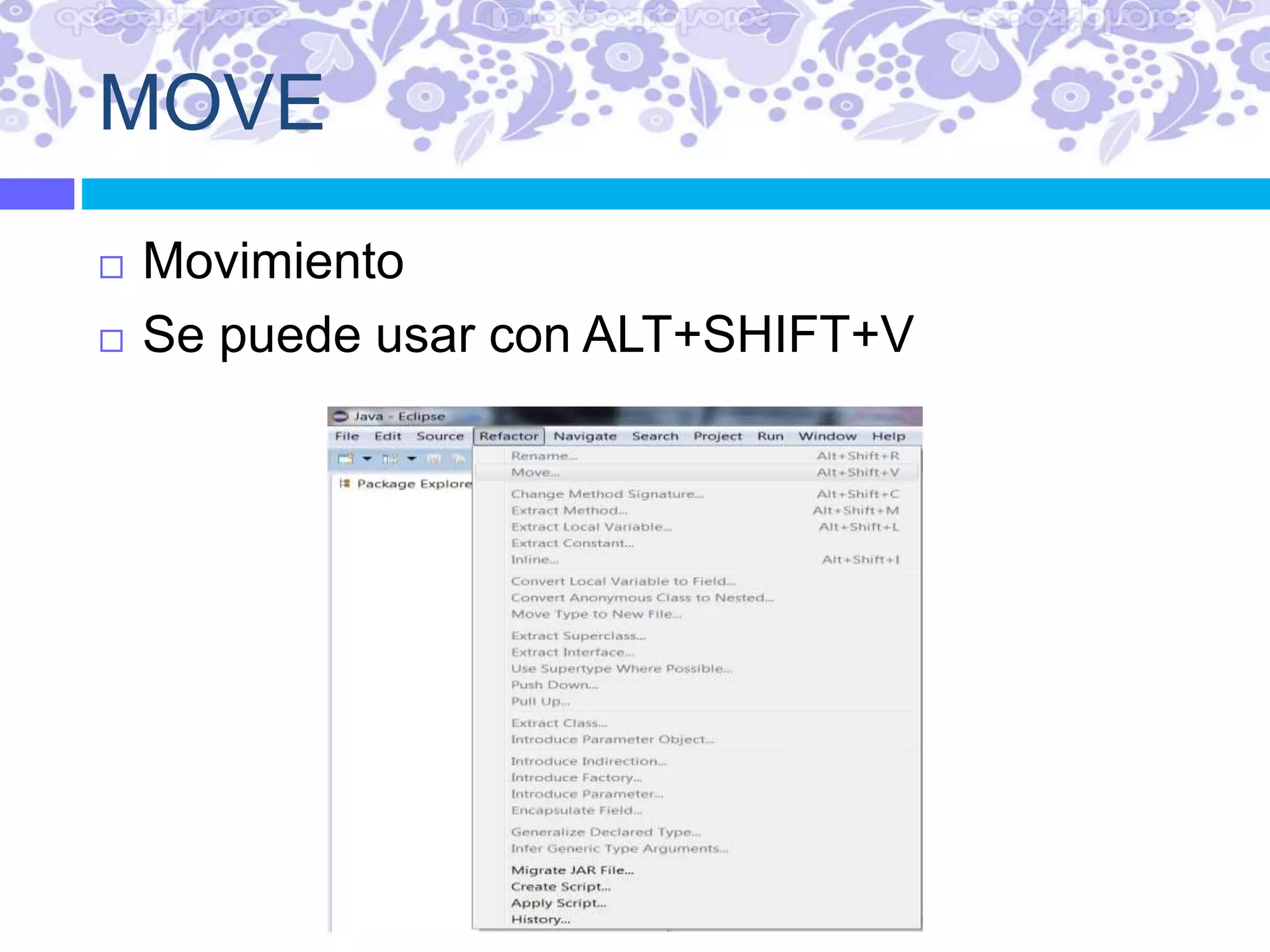 MOVE
 Movimiento
 Se puede usar con ALT+SHIFT+V
 