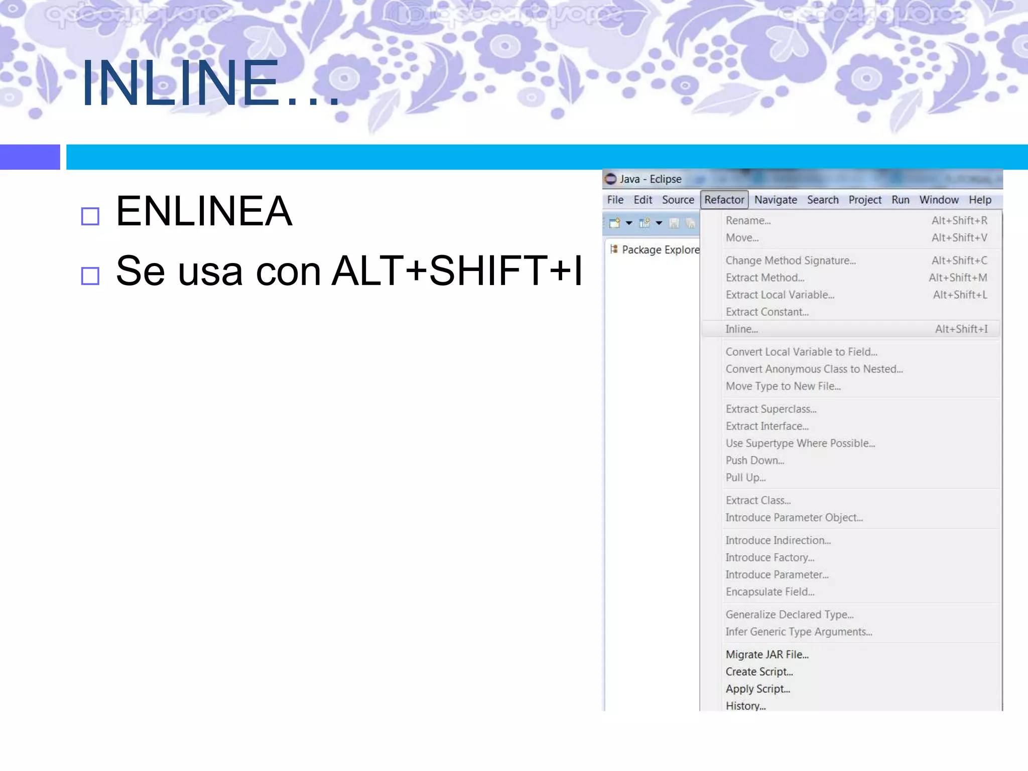 INLINE…
 ENLINEA
 Se usa con ALT+SHIFT+I
 