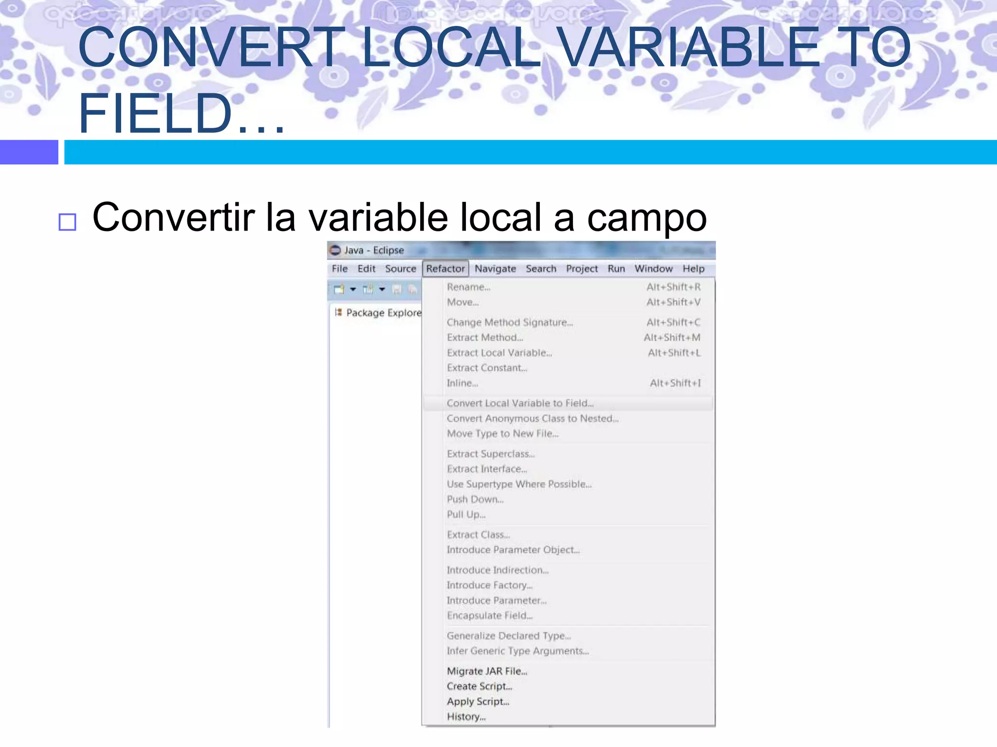 CONVERT LOCAL VARIABLE TO
FIELD…
 Convertir la variable local a campo
 