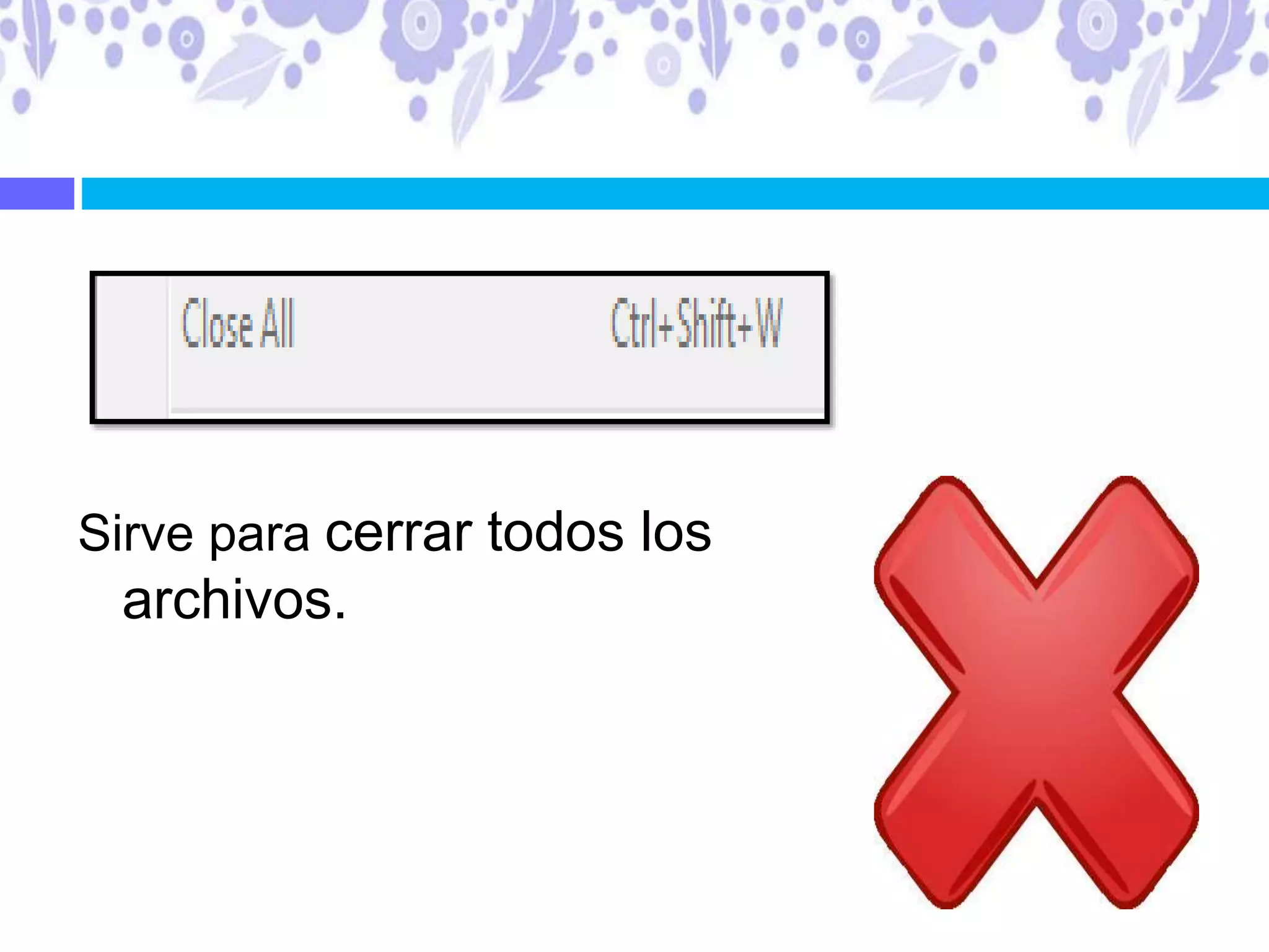 Sirve para cerrar todos los
archivos.
 