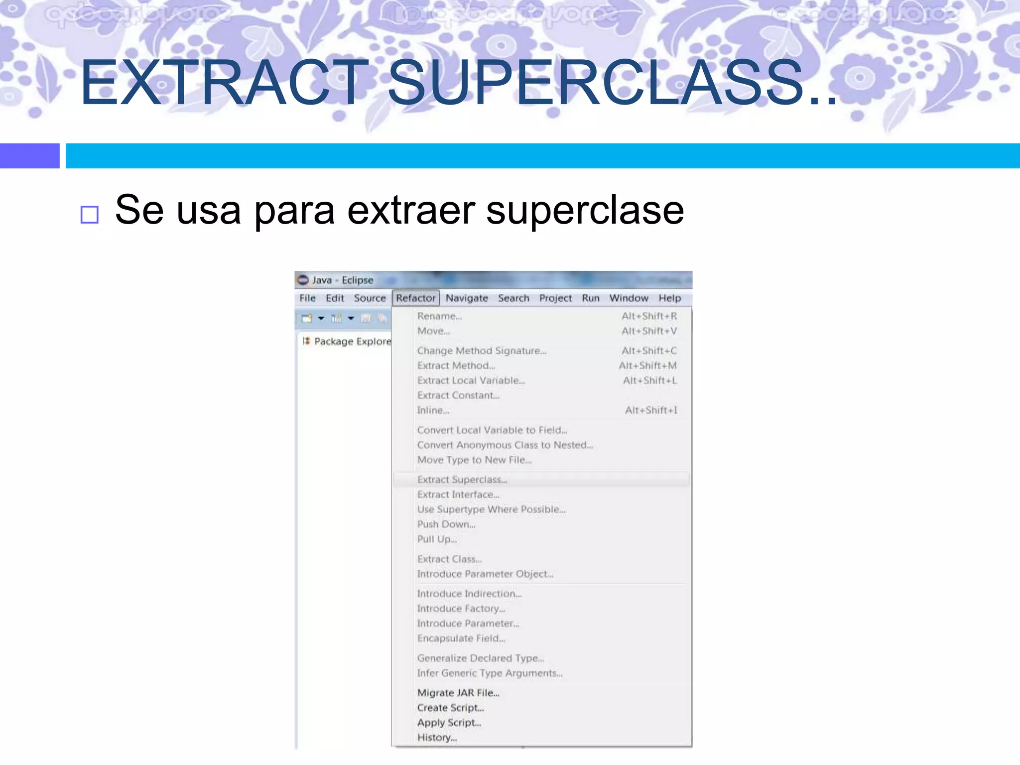 EXTRACT SUPERCLASS..
 Se usa para extraer superclase
 