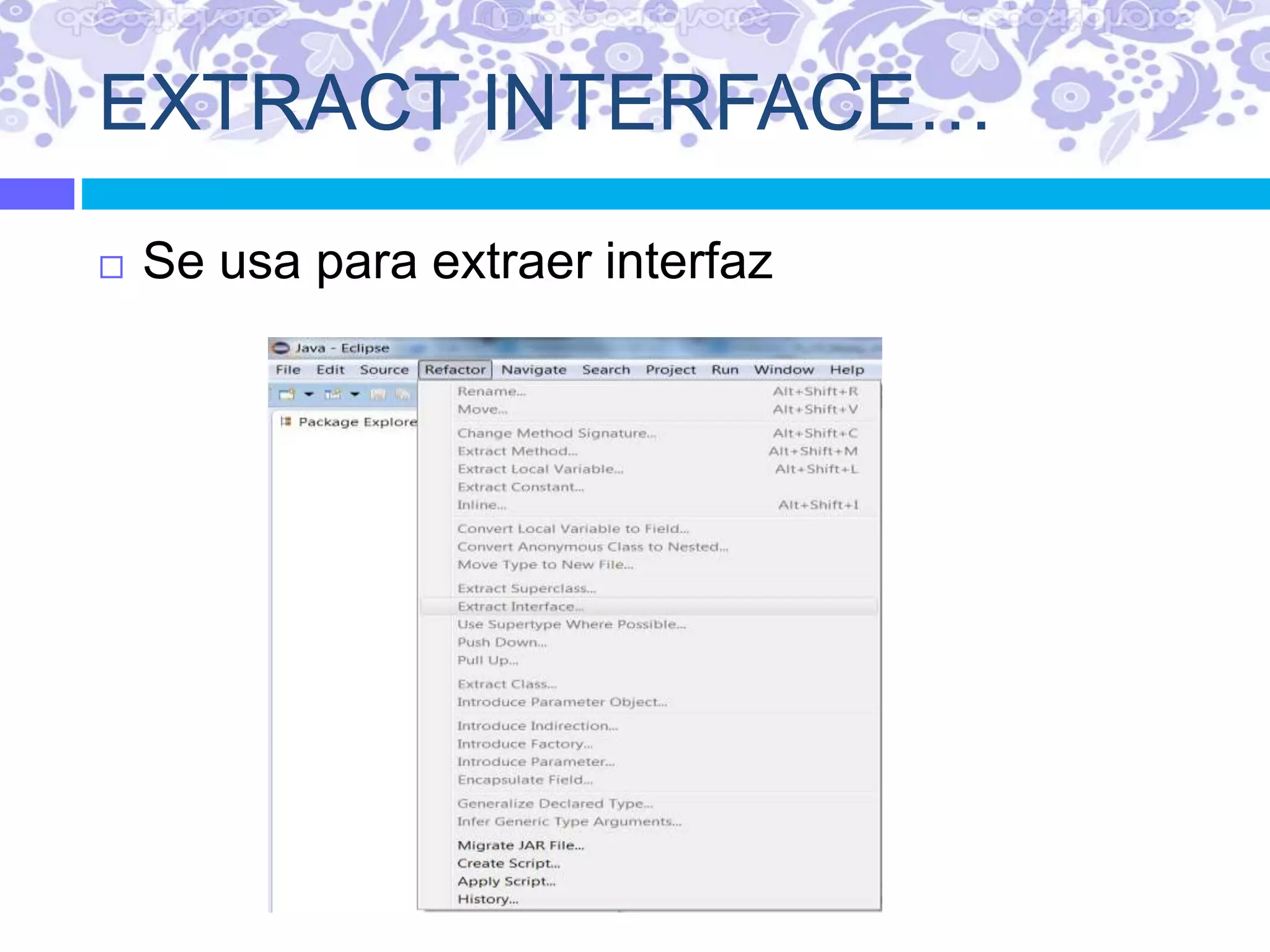 EXTRACT INTERFACE…
 Se usa para extraer interfaz
 