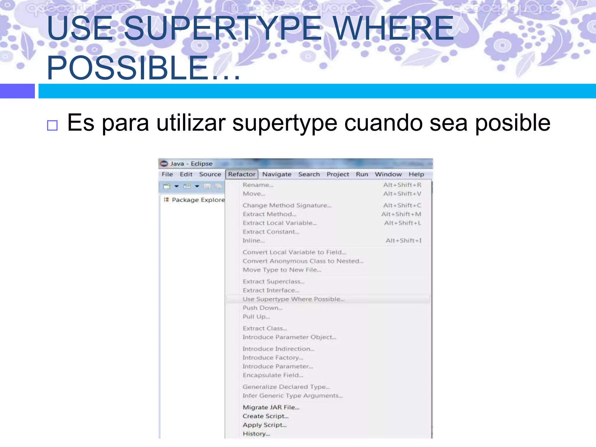 USE SUPERTYPE WHERE
POSSIBLE…
 Es para utilizar supertype cuando sea posible
 