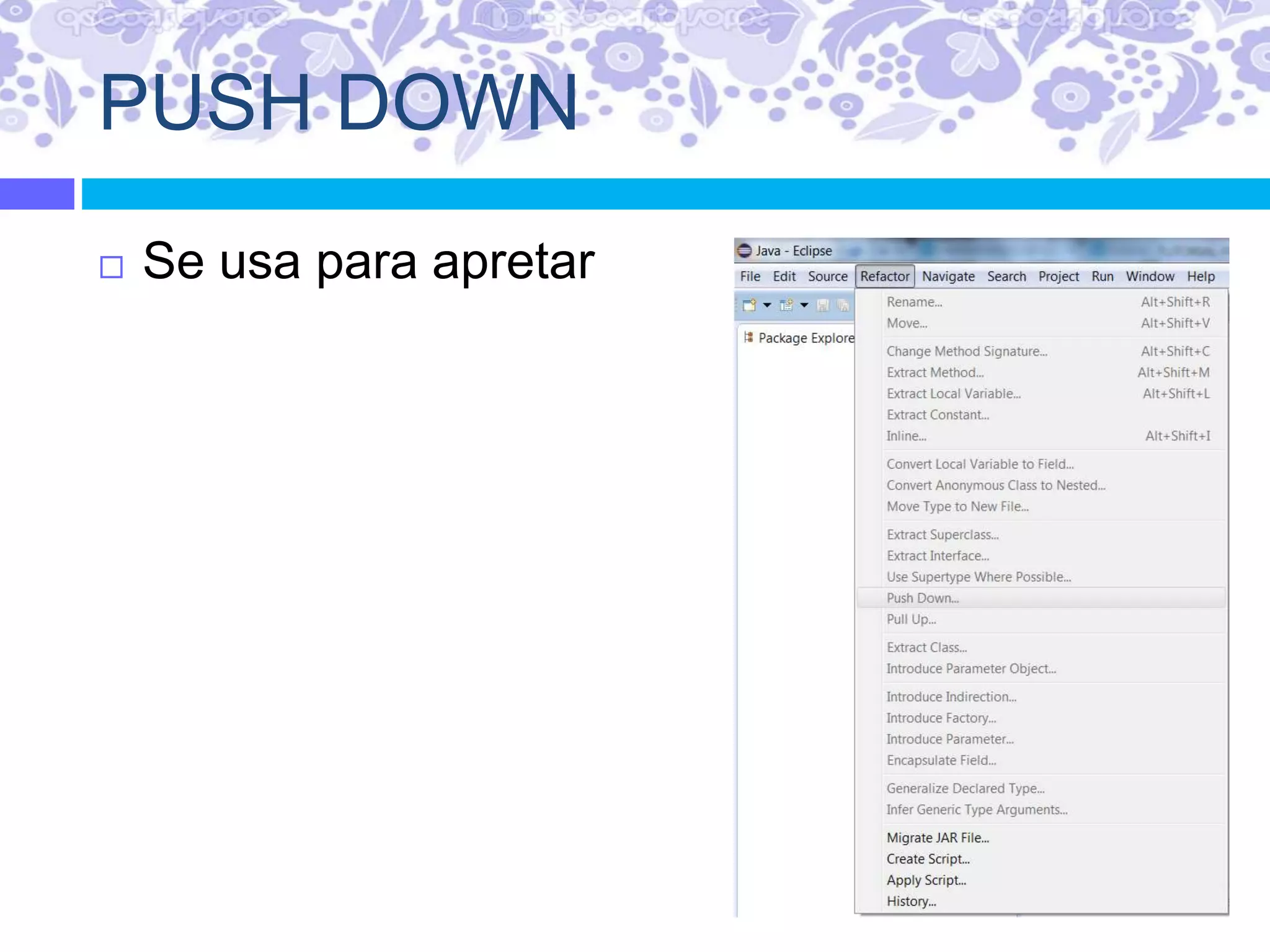 PUSH DOWN
 Se usa para apretar
 