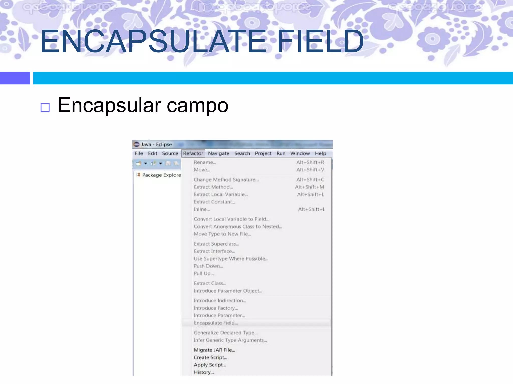 ENCAPSULATE FIELD
 Encapsular campo
 