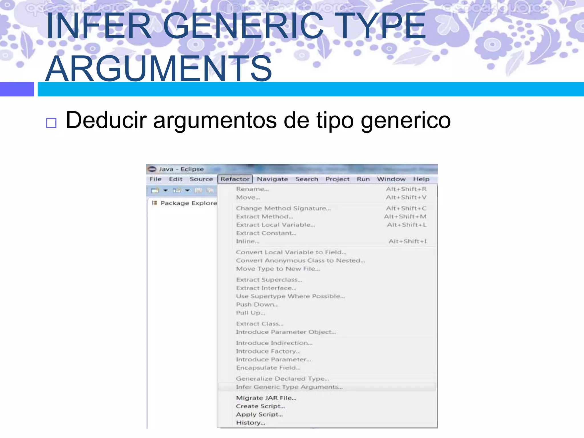 INFER GENERIC TYPE
ARGUMENTS
 Deducir argumentos de tipo generico
 