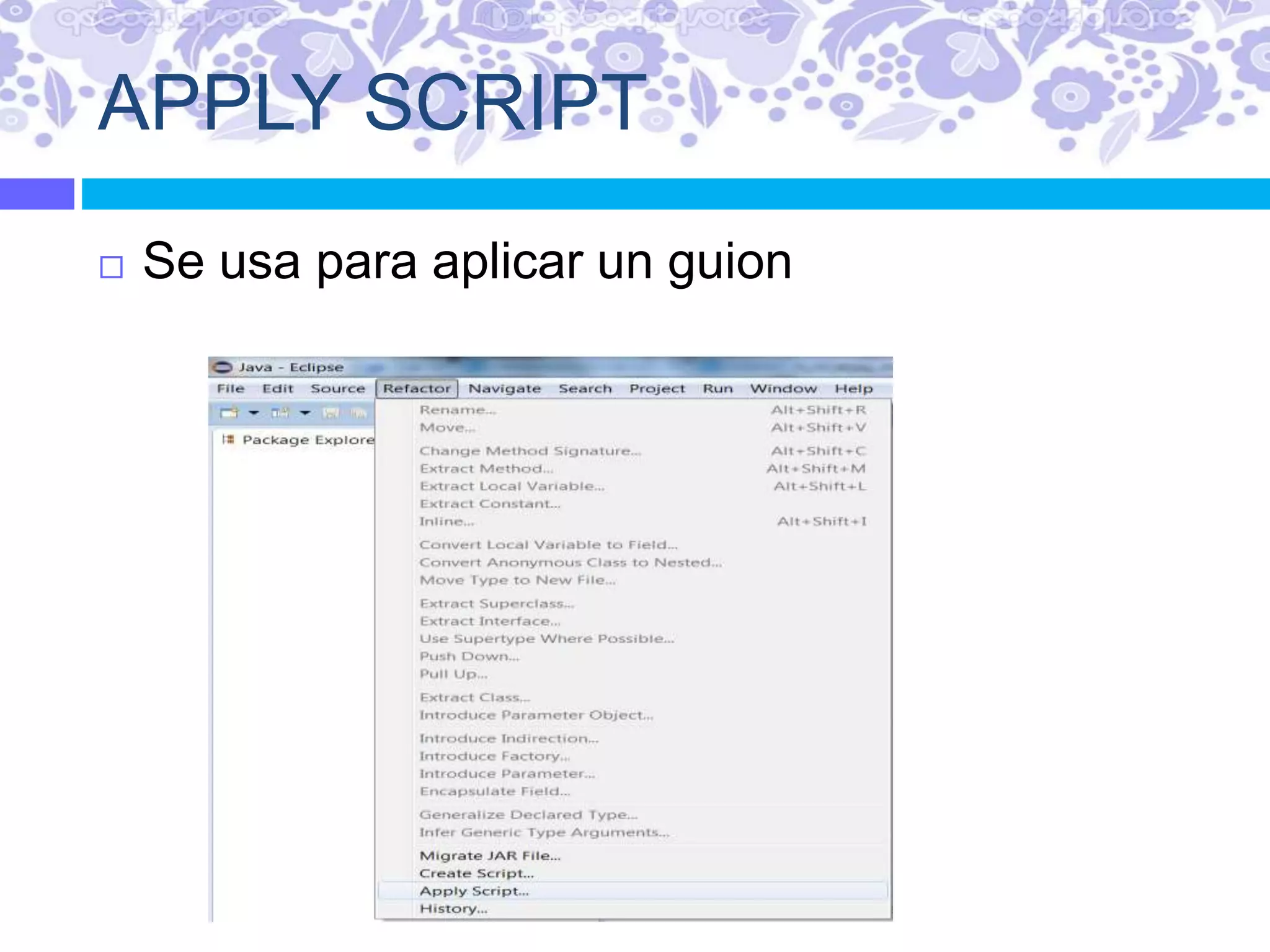 APPLY SCRIPT
 Se usa para aplicar un guion
 