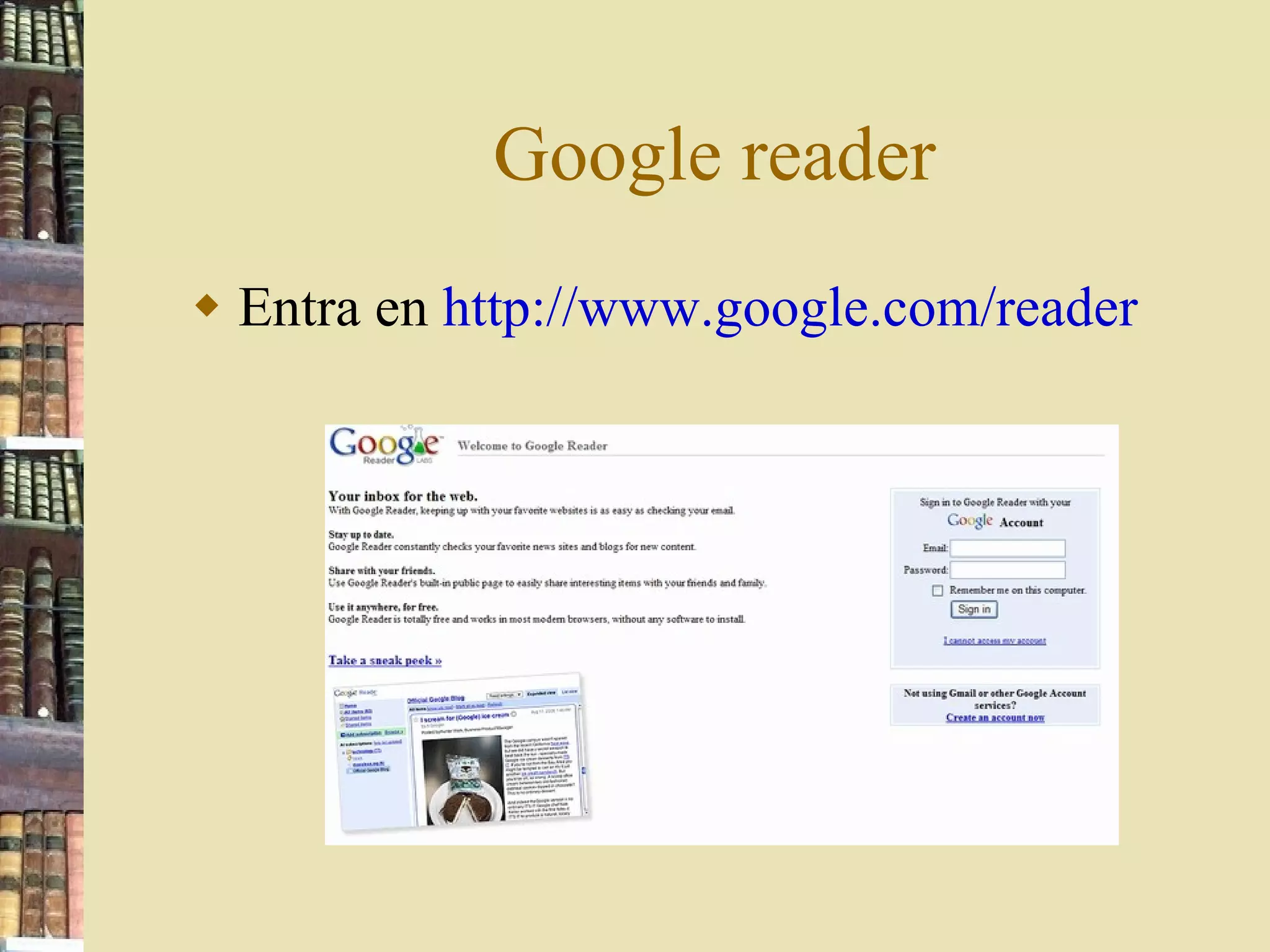 Google reader Entra en  http://www.google.com/reader   