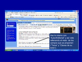 Haz lo mismo con “Autor/Editorial” y así vete rellenando el resto  de los campos que se proponen (“Tema” y “Claves de su éxito”). 