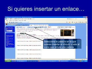 Si quieres insertar un enlace… Selecciona la palabra en la que quieres insertar el vínculo y vete al icono que simula una cadena 