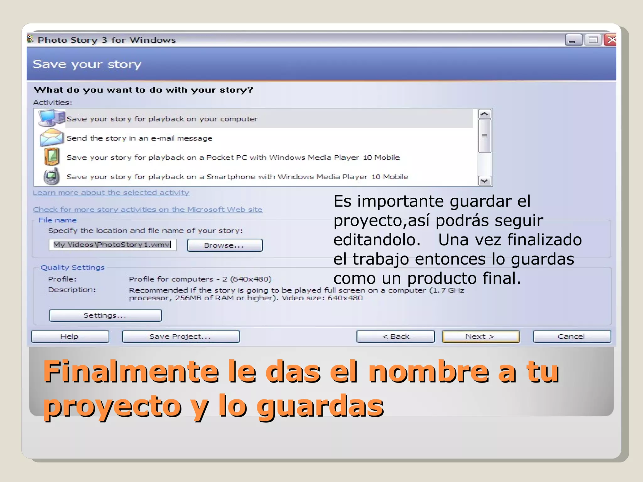 Finalmente le das el nombre a tu proyecto y lo guardas Es importante guardar el proyecto,así podrás seguir editandolo.  Una vez finalizado el trabajo entonces lo guardas como un producto final. 