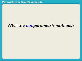 What are nonparametric methods?
 