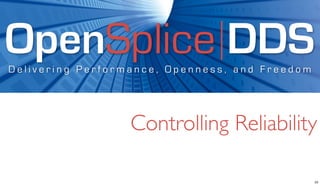 OpenSplice DDS
Delivering Performance, Openness, and Freedom




                  Controlling Reliability

                                                23
 