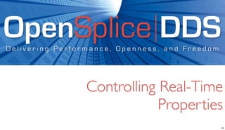 OpenSplice DDS
Delivering Performance, Openness, and Freedom




                Controlling Real-Time
                            Properties
                                                34
 