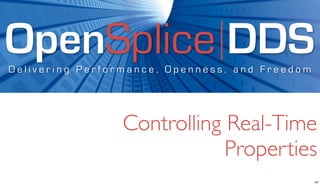 OpenSplice DDS
Delivering Performance, Openness, and Freedom




                Controlling Real-Time
                   ...