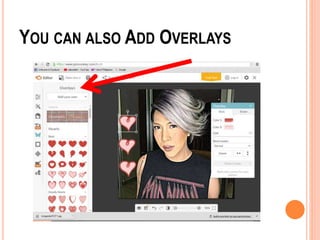 YOU CAN ALSO ADD OVERLAYS
 