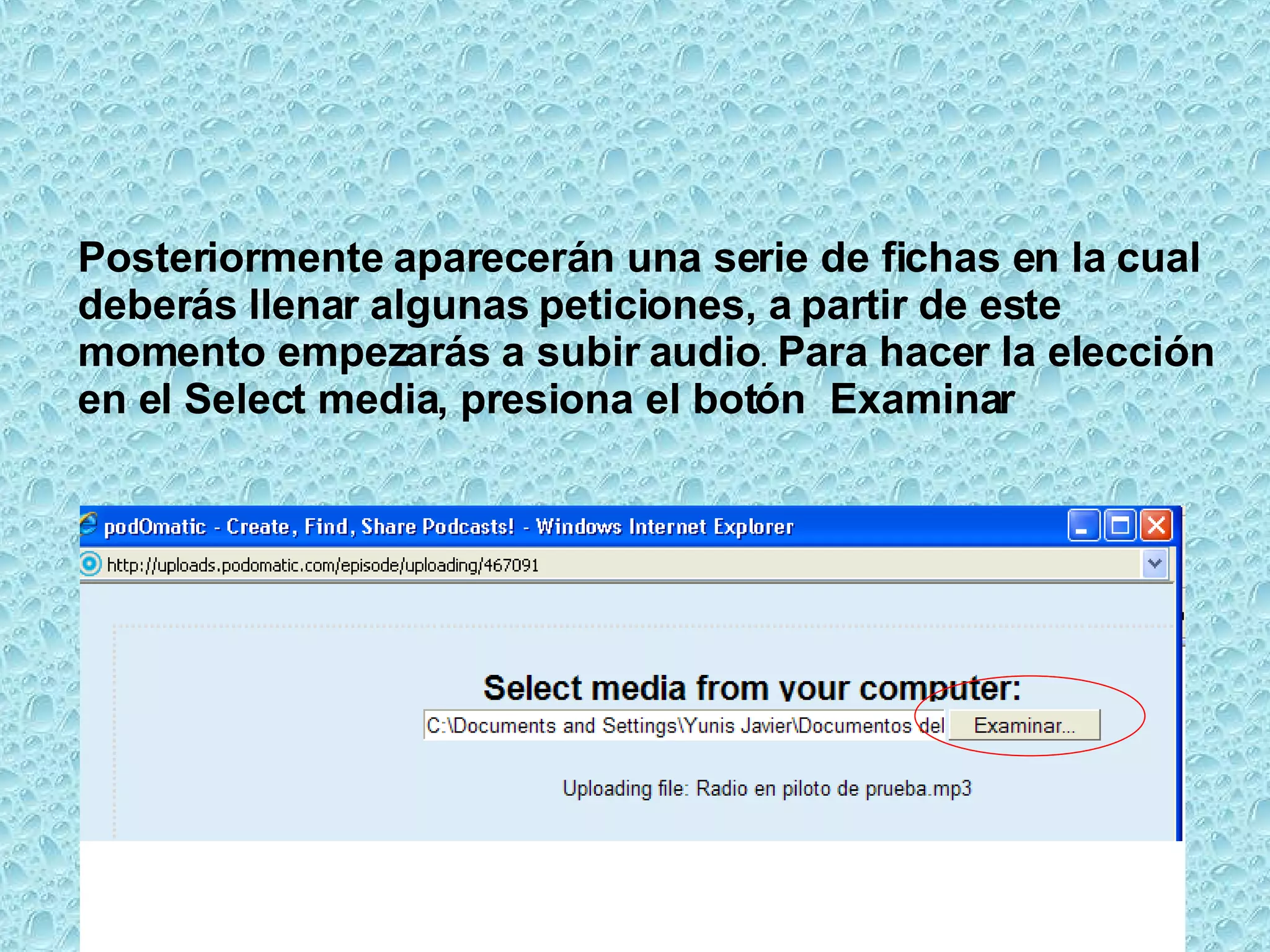 Posteriormente aparecerán una serie de fichas en la cual deberás llenar algunas peticiones, a partir de este momento empezarás a subir audio .  Para hacer la elección en el Select media, presiona el botón  Examinar 