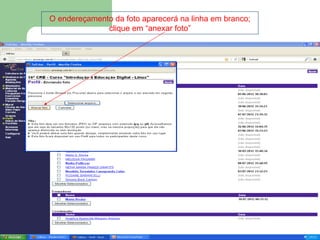 O endereçamento da foto aparecerá na linha em branco;
              clique em “anexar foto”
 
