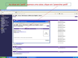 Ao clicar em “perfil”, aparece uma caixa; clique em “preencher perfil”
 