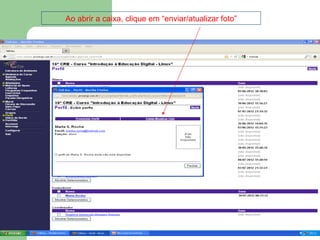 Ao abrir a caixa, clique em “enviar/atualizar foto”
 