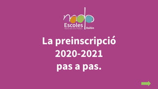 La preinscripció
2020-2021
pas a pas.
 