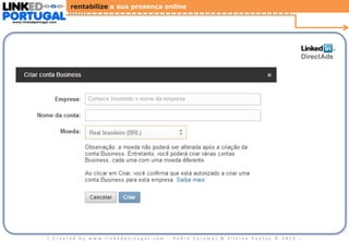 rentabilize a sua presença online
www.linkedportugal.com

| Created by www.linkedportugal.com - Pedro Caramez & Silvino Santos © 2013

|

 