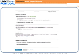 rentabilize a sua presença online
www.linkedportugal.com

| Created by www.linkedportugal.com - Pedro Caramez & Silvino Santos © 2013

|

 