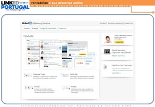 rentabilize a sua presença online
www.linkedportugal.com

| Created by www.linkedportugal.com - Pedro Caramez & Silvino Santos © 2013

|

 