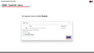 CMSP - Tarefa SP - Aluno
Em seguida, clicar no botão Realizar.
 