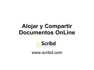 Alojar y Compartir Documentos OnLine www.scribd.com 