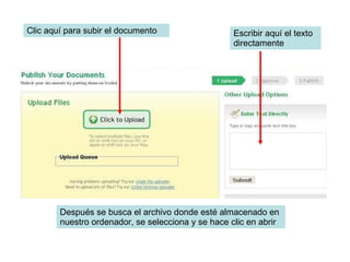 Clic aquí para subir el documento Escribir aquí el texto directamente Después se busca el archivo donde esté almacenado en nuestro ordenador, se selecciona y se hace clic en abrir 