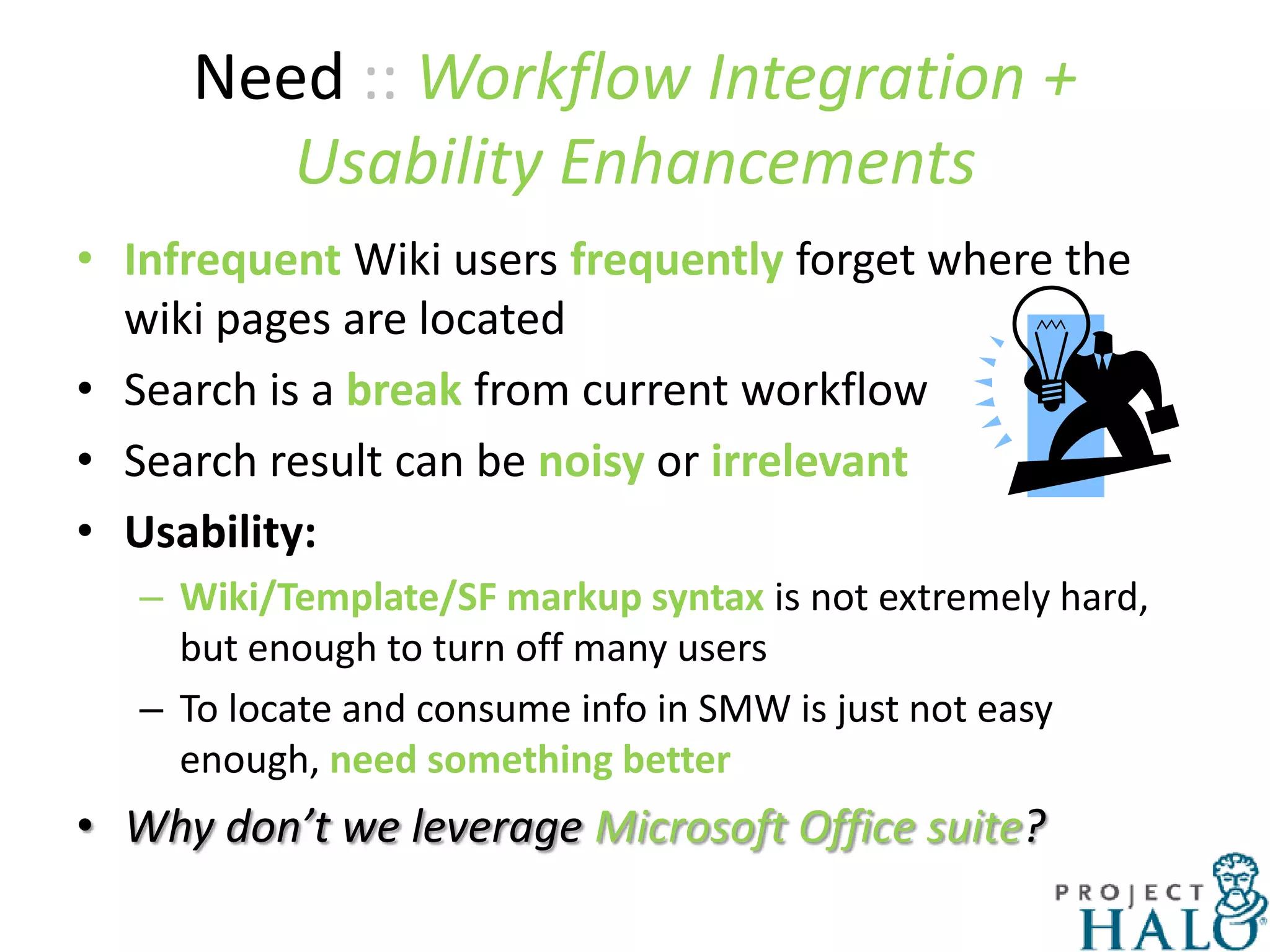 More On Auto-CompletionBasic auto-completion is on “Allowed values”Current standard is on either category or propertyAdvanced auto-completion is based on queries{{{field|story|autocomplete on query=[[Category:Project stories]][[Project sprint::<q>[[Sprint start date::<{{CURRENTYEAR}}/{{CURRENTMONTH}}/{{CURRENTDAY}}]][[Sprint end date::>{{CURRENTYEAR}}/{{CURRENTMONTH}}/{{CURRENTDAY}}]]</q>]]}}}