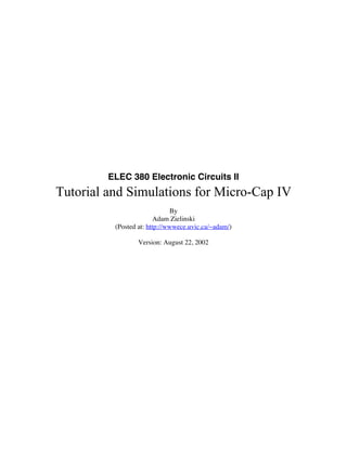 ELEC 380 Electronic Circuits II
Tutorial and Simulations for Micro-Cap IV
By
Adam Zielinski
(Posted at: http://wwwece.uvic.ca/~adam/)
Version: August 22, 2002
 