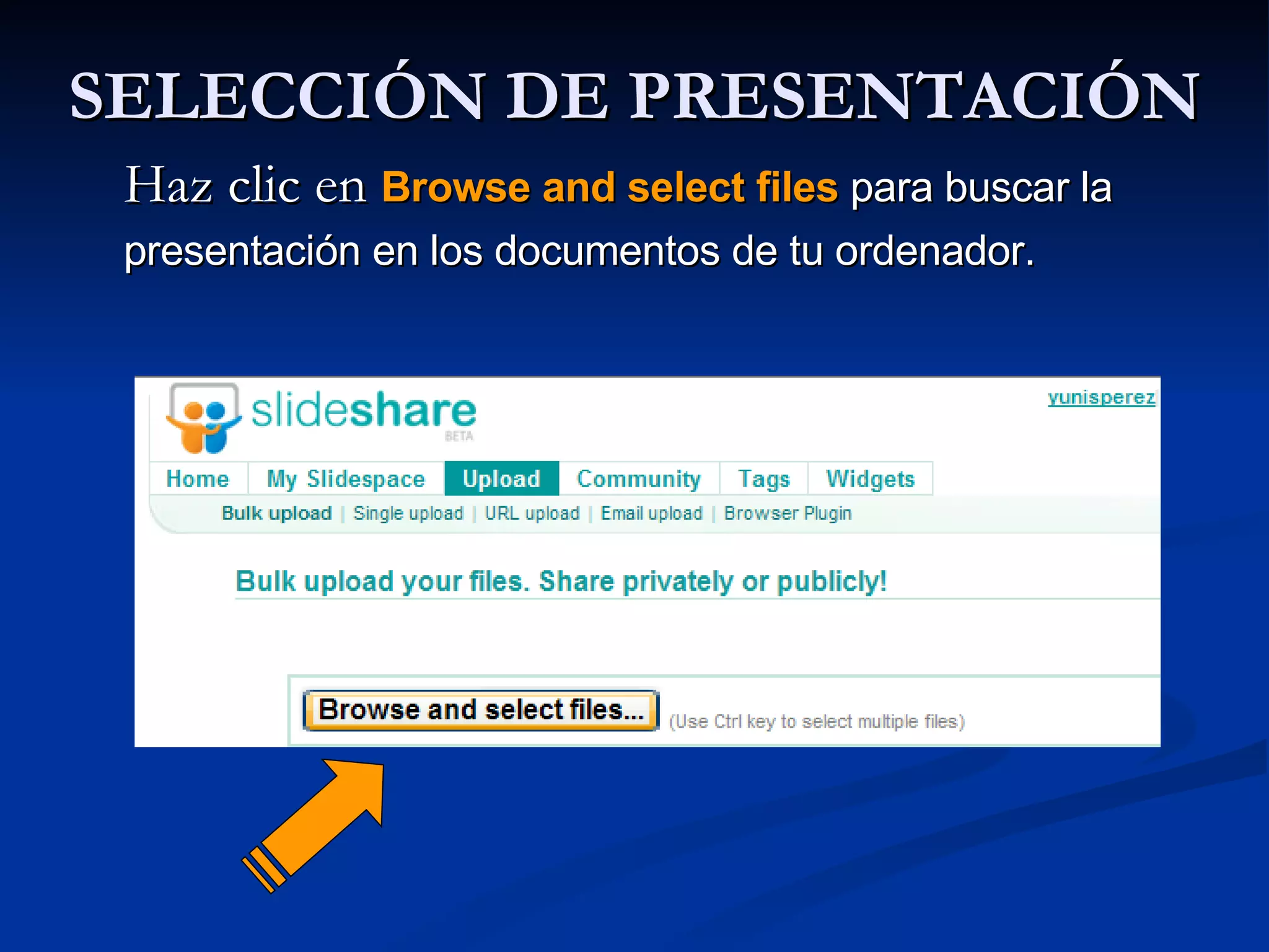 SELECCIÓN DE PRESENTACIÓN Haz clic en  Browse and select files  para buscar la presentación en los documentos de tu ordenador.  