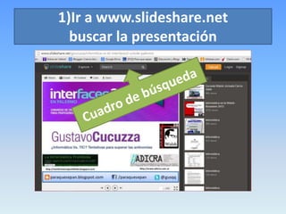 1)Ir a www.slideshare.net
buscar la presentación
 