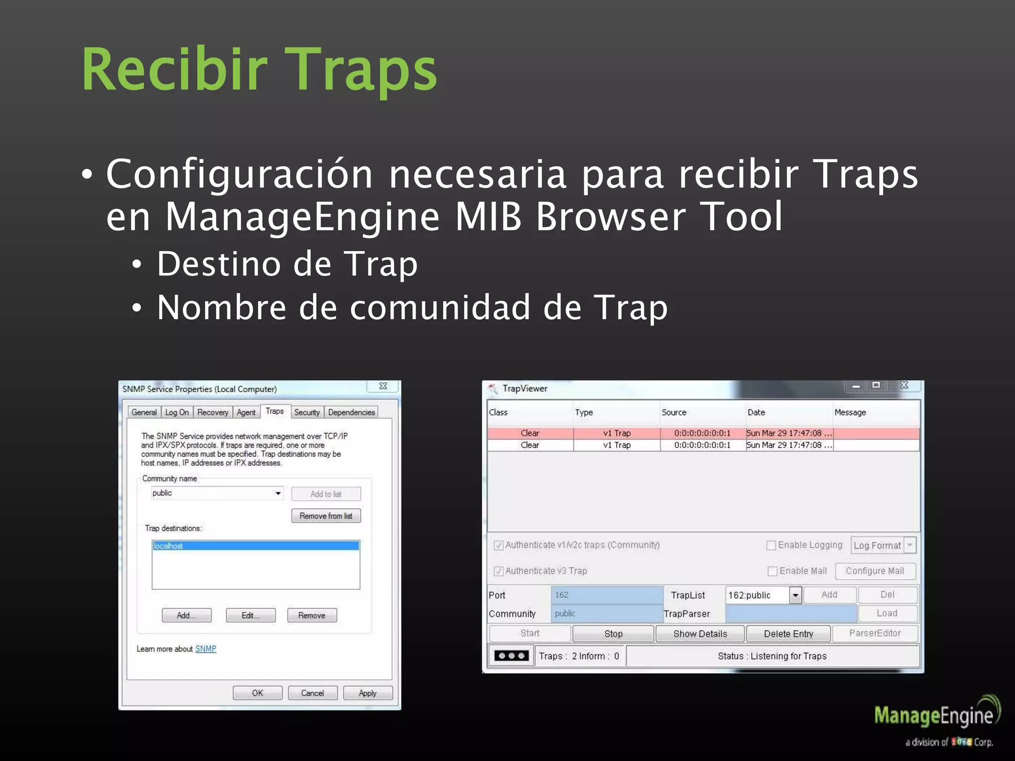 Recibir Traps
• Configuración necesaria para recibir Traps
en ManageEngine MIB Browser Tool
• Destino de Trap
• Nombre de comunidad de Trap
 