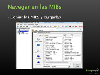Navegar en las MIBs
• Copiar las MIBS y cargarlas
 
