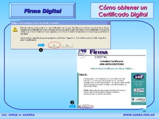Cómo obtener un Certificado Digital Firma Digital LIC. JORGE A. GUERRA     WWW.GIBBA.ORG.AR   