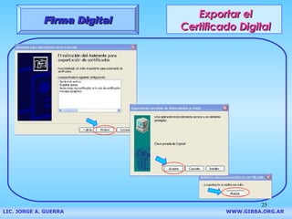 Exportar el Certificado Digital Firma Digital LIC. JORGE A. GUERRA     WWW.GIBBA.ORG.AR 