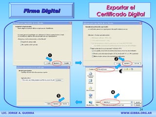 Exportar el Certificado Digital Firma Digital LIC. JORGE A. GUERRA     WWW.GIBBA.ORG.AR      