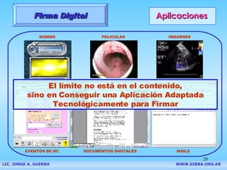 Aplicaciones Firma Digital SONIDO PELICULAS IMAGENES MAILS DOCUMENTOS DIGITALES EVENTOS DE HC El l í mite no est á  en el ...