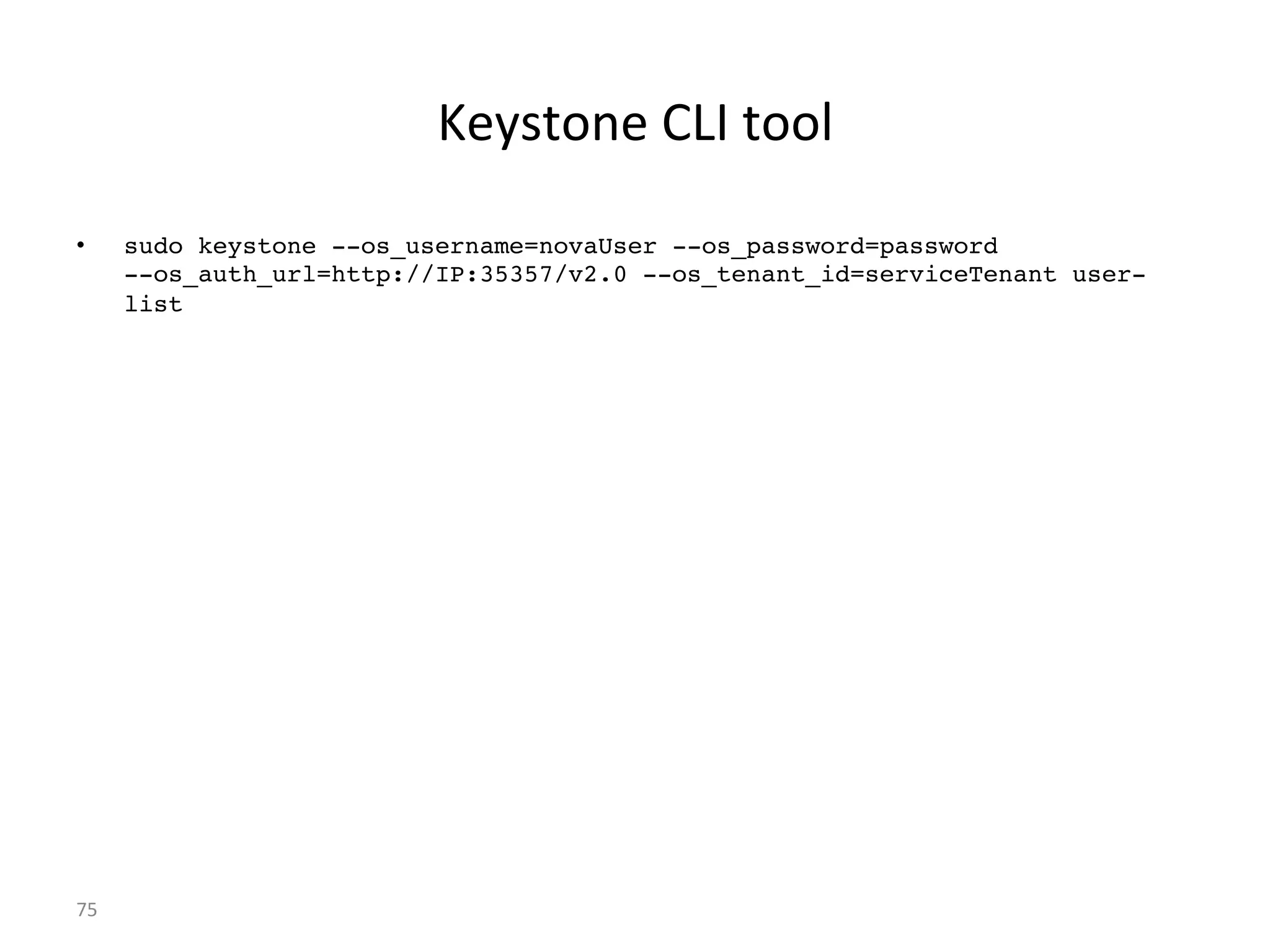z#52='$#%+dH%='',%
•  sudo keystone --os_username=novaUser --os_password=password  
--os_auth_url=http://IP:35357/v2.0 --os_tenant_id=serviceTenant user-
list!
Y`%
 