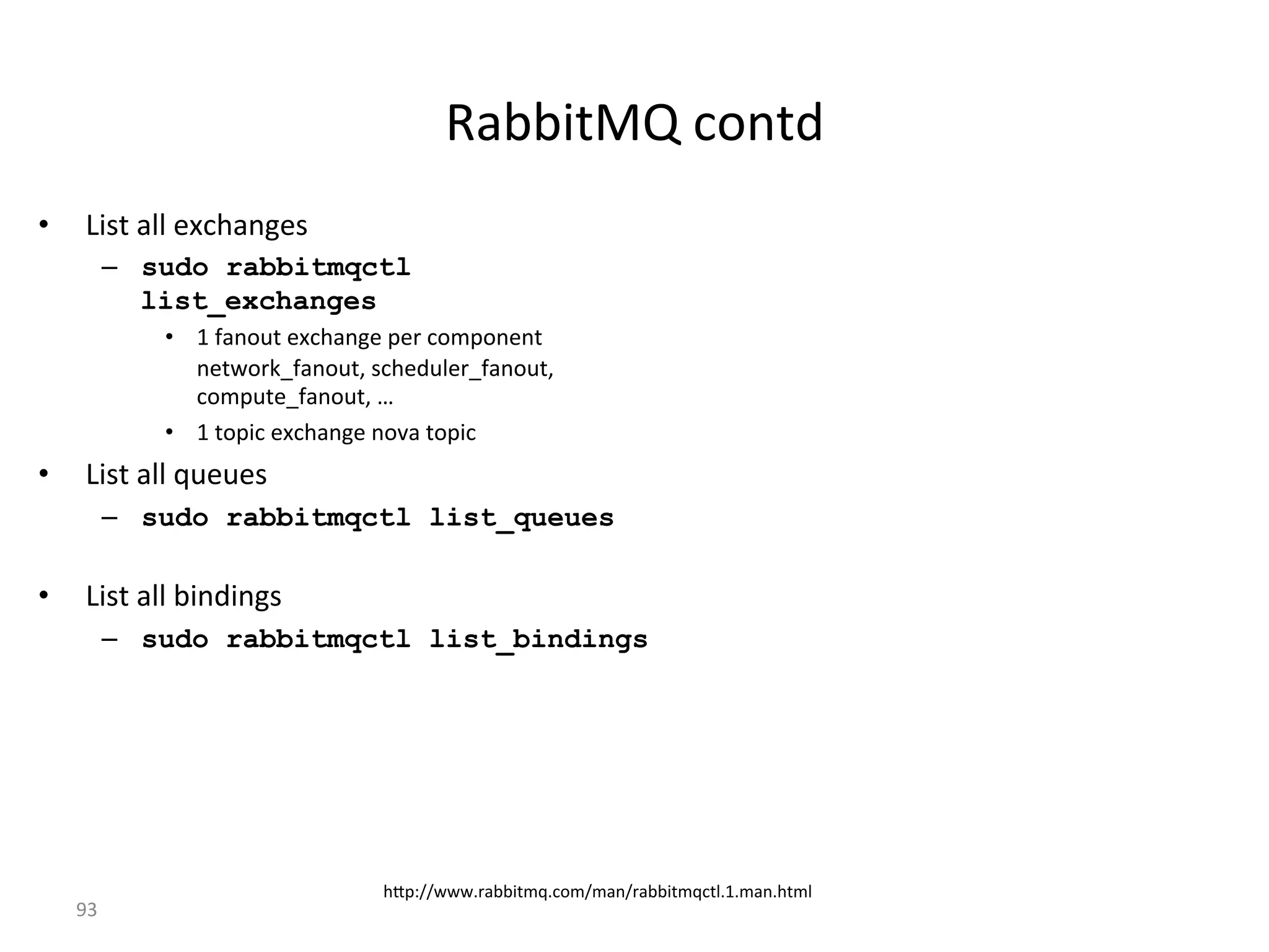S:>>1=4J%*'$=-%
•  d12=%:,,%#M*/:$0#2%
–  sudo rabbitmqctl
list_exchanges
•  A%K:$'(=%#M*/:$0#%"#)%*'6"'$#$=%
$#=F')EmK:$'(=<%2*/#-(,#)mK:$'(=<%
*'6"(=#mK:$'(=<%R%
•  A%='"1*%#M*/:$0#%$'L:%='"1*%
•  d12=%:,,%k(#(#2%
–  sudo rabbitmqctl list_queues
•  d12=%:,,%>1$-1$02%
–  sudo rabbitmqctl list_bindings
/c"PbbFFFB):>>1=6kB*'6b6:$b):>>1=6k*=,BAB6:$B/=6,%
[_%
 